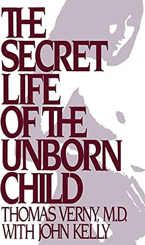 The Secret Life of the Unborn Child: How You Can Prepare Your Baby for a Happy, Healthy Life