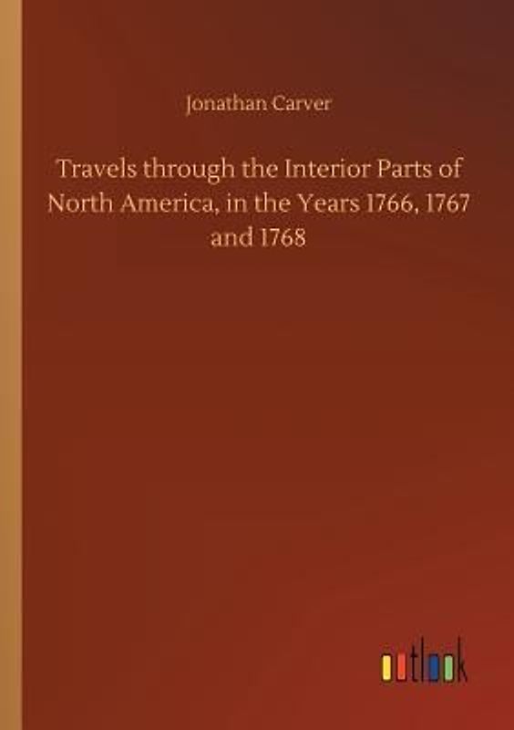 Travels through the Interior Parts of North America, in the Years 1766, 1767 and 1768