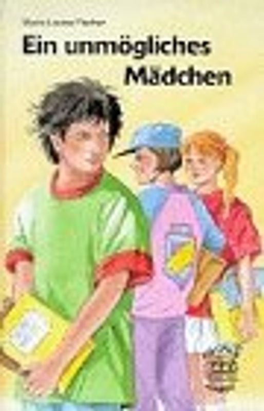 Ein unmögliches Mädchen. Ab 12 Jahre