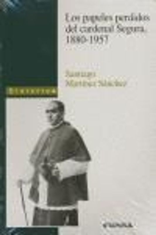 Los papeles perdidos del Cardenal Segura, 1880-1957