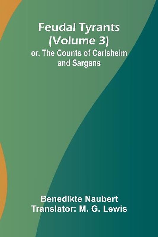 Feudal tyrants; or, The Counts of Carlsheim and Sargans (Volume 3)