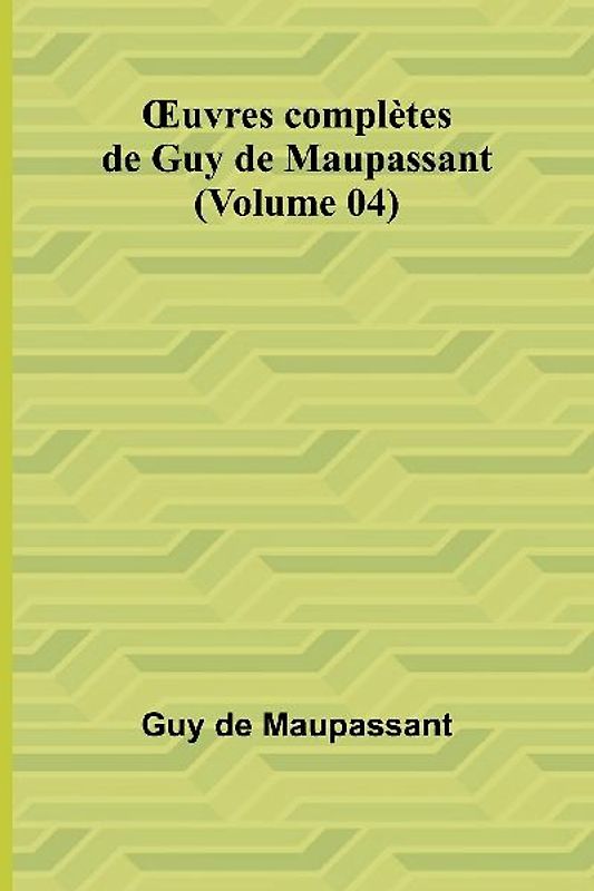 ¿uvres complètes de Guy de Maupassant (Volume 04)