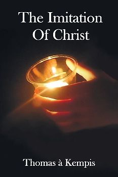 The Imitation of Christ - With Indexes of Biblical References, People Names and Subject Matter