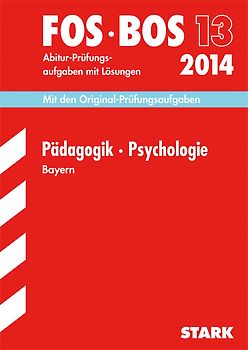 Abschluss-Prüfungen Fach-/Berufsoberschule Bayern / Pädagogik · Psychologie FOS/BOS 13 / 2014