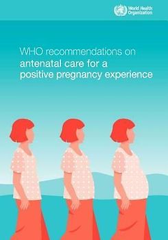 Who Recommendations on Antenatal Care for a Positive Pregnancy Experience