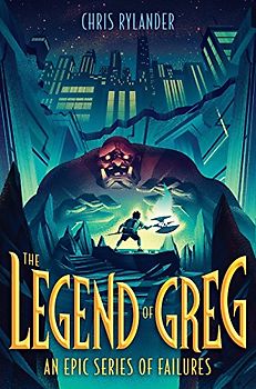 The Legend of Greg (An Epic Series of Failures, Band 1)