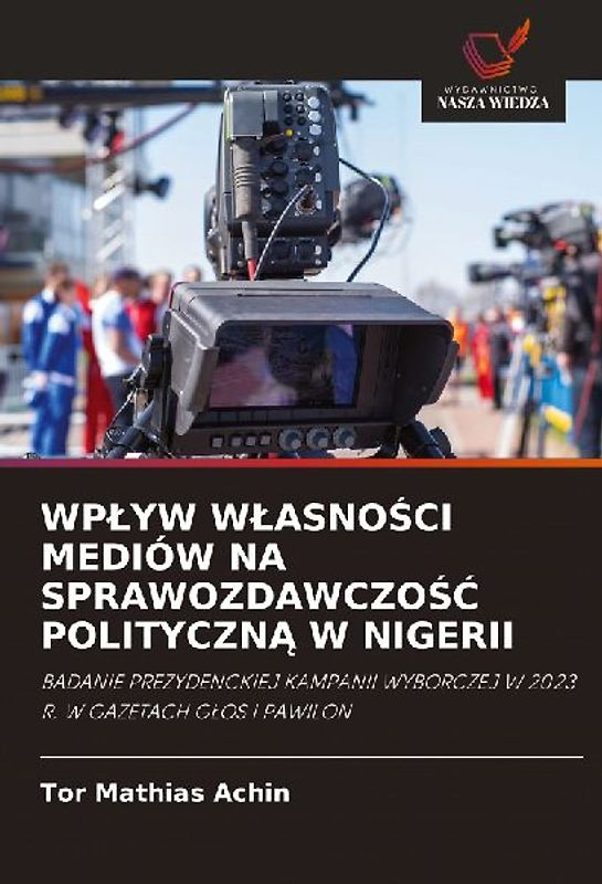 WP¿YW W¿ASNO¿CI MEDIÓW NA SPRAWOZDAWCZO¿¿ POLITYCZN¿ W NIGERII