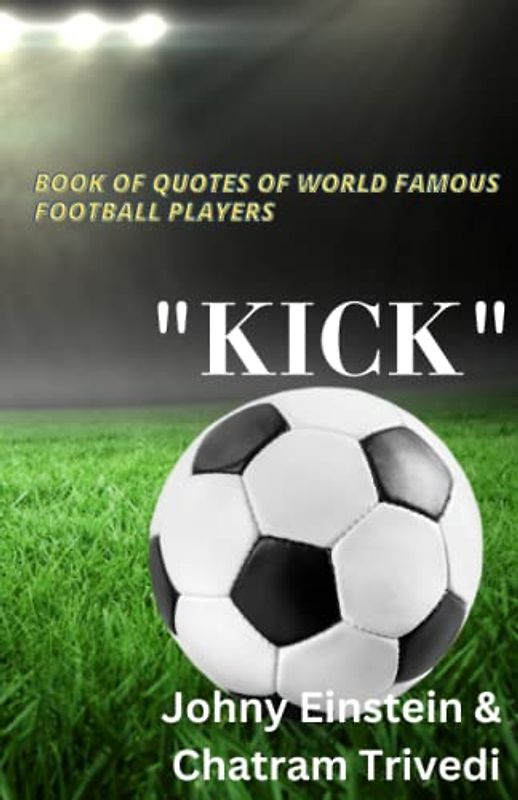 Book of quotes of world famous football players "KICK"