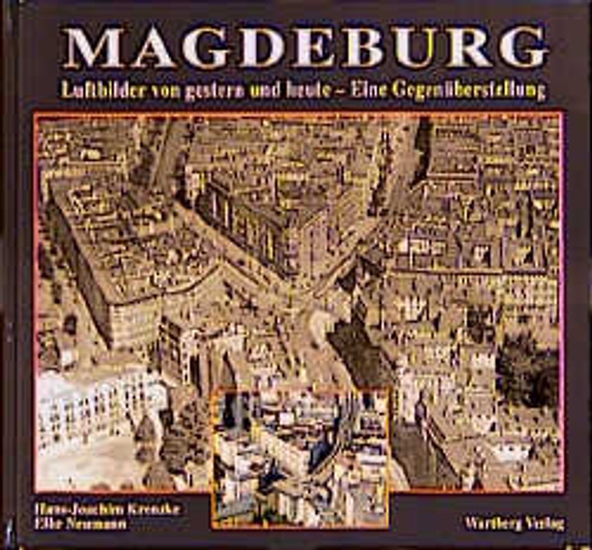 Magdeburg. Luftbilder von Gestern und Heute