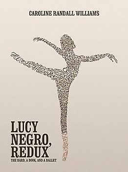 LUCY NEGRO, REDUX: The Bard, a Book, and a Ballet