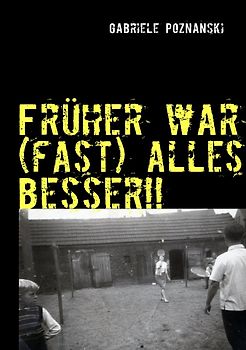 Früher war (fast) alles besser!!