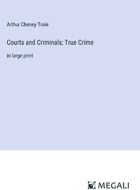 Courts and Criminals; True Crime
