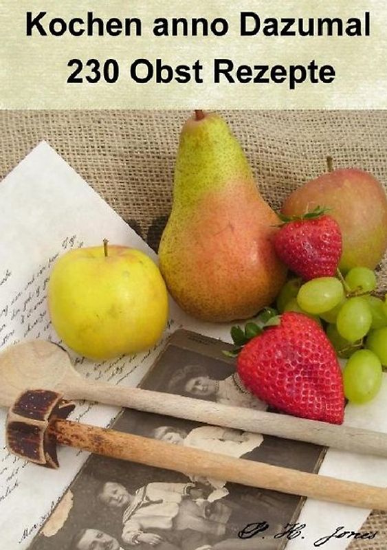 Kochen anno Dazumal - 230 Obst Rezepte