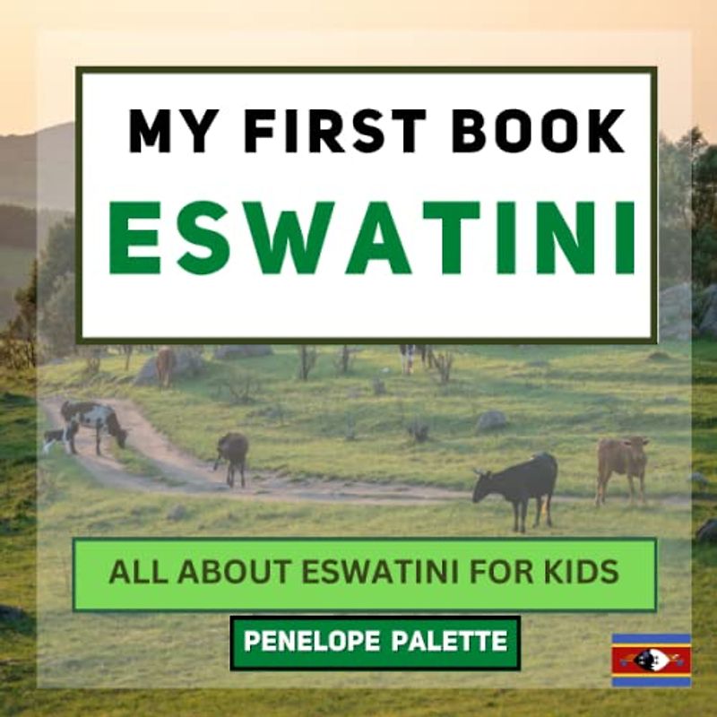My First Book - Eswatini: All About Eswatini For Kids (My First Book - World Edition, Band 118)