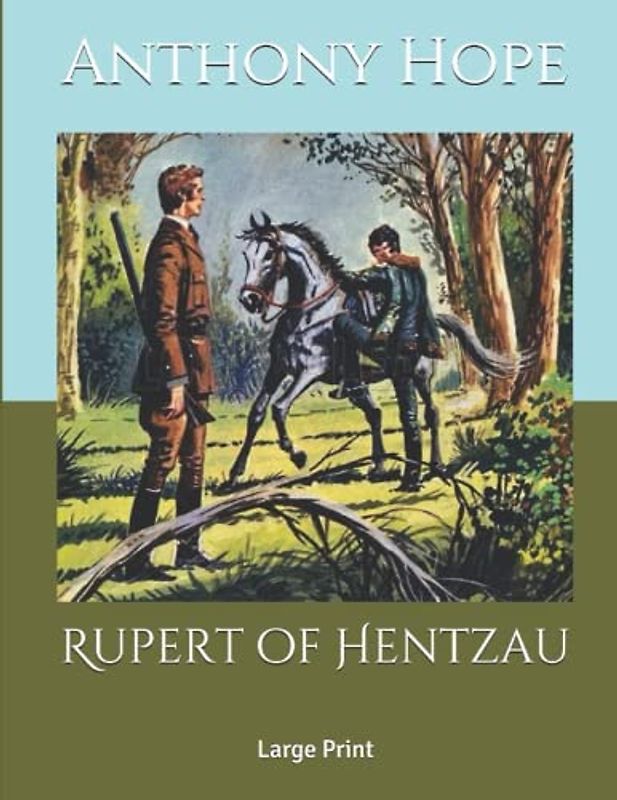 Rupert of Hentzau: From The Memoirs of Fritz Von Tarlenheim-Newly edited and complete version-Standard font-Large Print