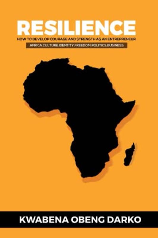 RESILIENCE: HOW TO DEVELOP COURAGE AND STRENGTH AS AN ENTREPRENEUR