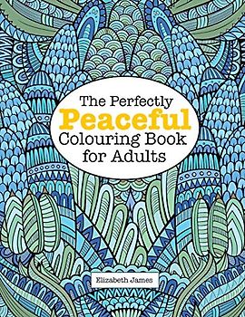 The Perfectly PEACEFUL Colouring Book for Adults (A Really Relaxing Colouring Book)