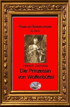 Frauen, die Geschichte schrieben / Die Prinzessin von Wolfenbüttel