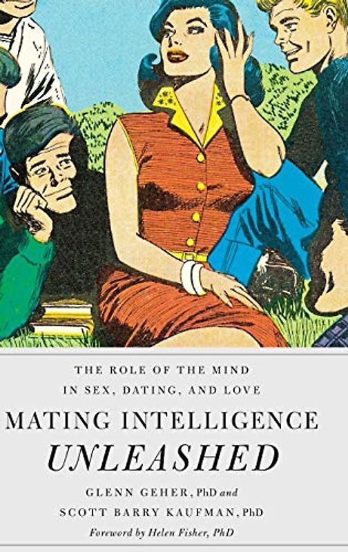 Mating Intelligence Unleashed: The Role of the Mind in Sex, Dating, and Love - Geher, Glenn