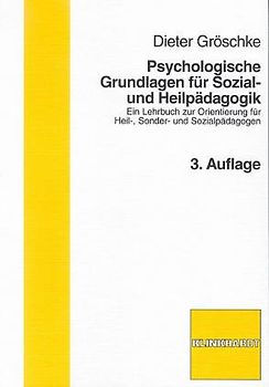 Psychologische Grundlagen der Heilpädagogik. Ein Lehrbuch zur Orientierung für Heil-, Sonder- und Sozialpädagogen