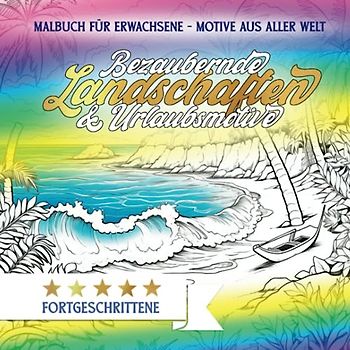 Bezaubernde Landschaften & Urlaubsmotive - Ausmalbuch für Erwachsene: 70 AUSMALBILDER von Bergen, Tälern, Stränden, Seen & Meeren für Entspannung & Achtsamkeit