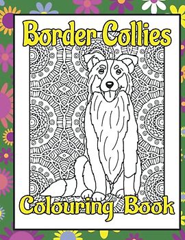 Border Collies Colouring Book: Border collie gifts for dog lovers (Collies Colouring Books by Trevlora)