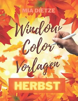 Window Color Vorlagen Herbst: Fensterbilder für Kreidemarker, Motive für Kinder und Erwachsene, Bemalen mit dem abwischbaren Kreidestift