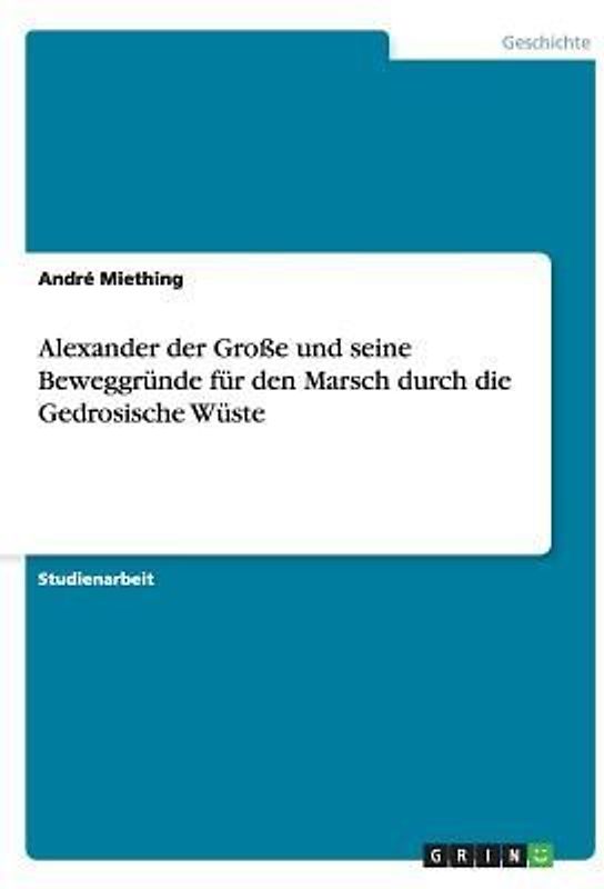 Alexander der Große und seine Beweggründe für den Marsch durch die Gedrosische Wüste