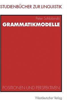 Grammatikmodelle. Positionen und Perspektiven