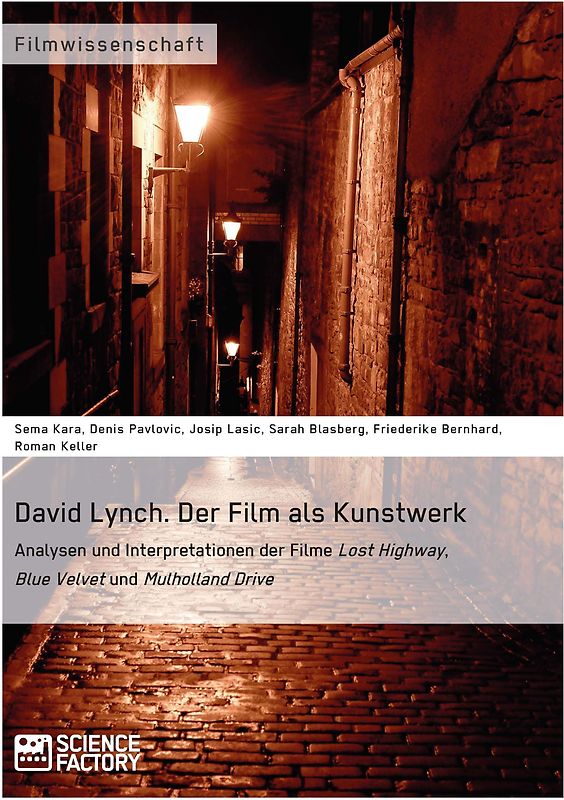 David Lynch. Der Film als Kunstwerk Analysen und Interpretationen der Filme Lost Highway, Blue Velvet und Mulholland Drive