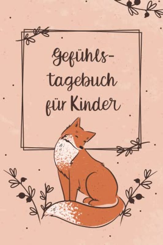 Gefühlstagebuch für Kinder: Tagebuch für Kinder mit täglichen Übungen | fördert Kreativität, Dankbarkeit und Lebensfreunde | Gefühlstagebuch für ... und Kinder | DIN A5 | 120 Seiten | Softcover