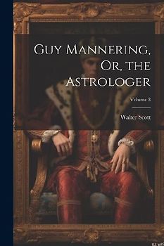 Guy Mannering, Or, the Astrologer; Volume 3