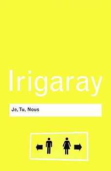 Je, Tu, Nous: Towards a Culture of Difference (Routledge Classics )