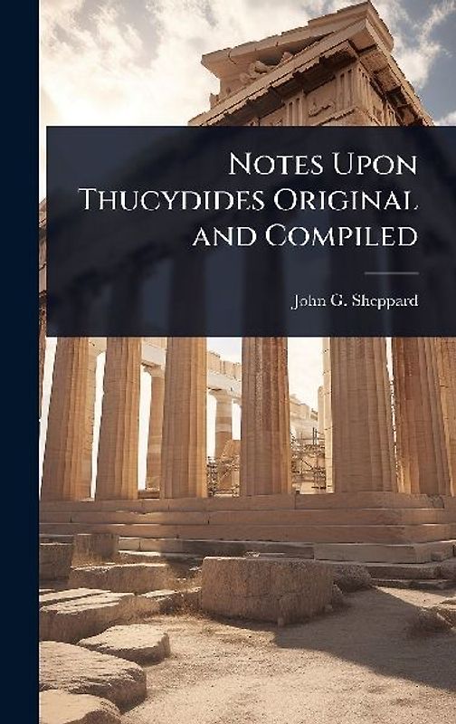 Notes Upon Thucydides Original and Compiled