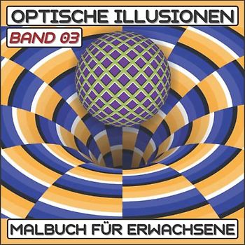 Optische illusionen Malbuch (Band 03): Buch Für Erwachsene, abstrakte, geometrische und 3D-Muster, optische Täuschungselemente, 3D-Wirbel, ... |Optische Täuschung Malbuch|