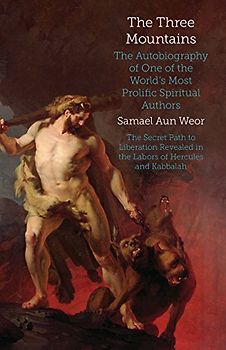 The Three Mountains: The Autobiography of One of the World: Gnosis, Kabbalah, and the Sexual Mysteries of the Secret Path to Liberation (Timeless Gnostic Wisdom)