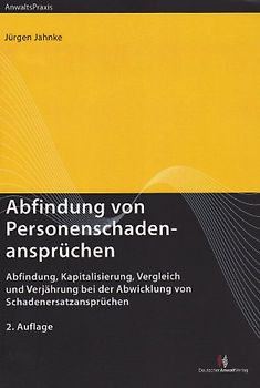 Abfindung von Personenschadenansprüchen. Abfindung, Kapitalisierung, Vergleich und Verjährung bei der Abwicklung von Schadenersatzansprüchen