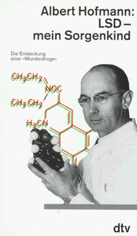 LSD - mein Sorgenkind. Die Entdeckung einer "Wunderdroge"