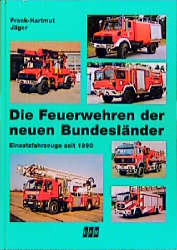 Die Feuerwehren der neuen Bundesländer. Einsatzfahrzeuge seit 1990