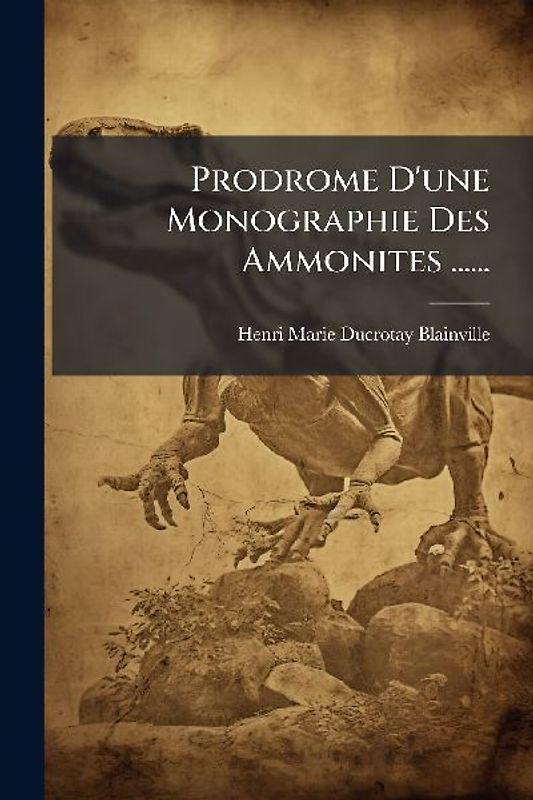 Prodrome D'une Monographie Des Ammonites ......