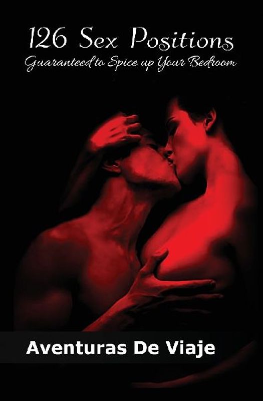 126 Sex Positions Guaranteed to Spice up Your Bedroom