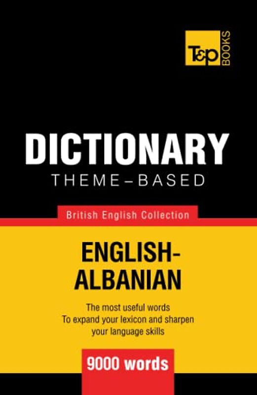 Theme-based dictionary British English-Albanian - 9000 words (British English Collection, Band 8)