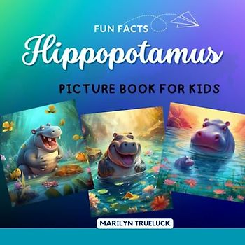 Hippopotamus Fun Facts Picture Book for Kids: 100 Mind-Blowing Educational Unbelievable True Facts You Probably Didn't Know About This Amazing Animal ... (Wild Animal Creatures Fun Facts Trivia)