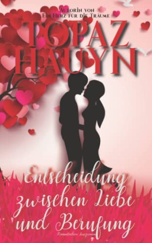 Entscheidung zwischen Liebe und Berufung: Romantischer Kurzroman