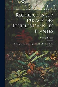 Recherches Sur L'usage Des Feuilles Dans Les Plantes