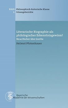 Werke des Verlags der Bayerischen Akademie der Wissenschaften bei... / Literarische Biographie als philologischer Erkenntnisgewinn