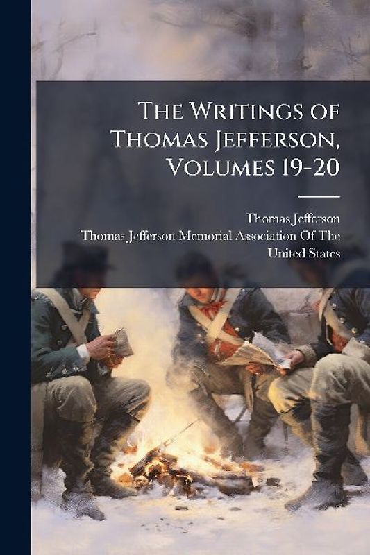 The Writings of Thomas Jefferson, Volumes 19-20