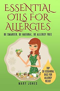 Essential Oils For Allergies: Be Smarter. Be Natural. Be Allergy Free