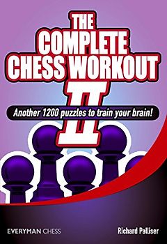The Complete Chess Workout 2: Another 1200 Puzzles to Train Your Brain - Palliser, Richard