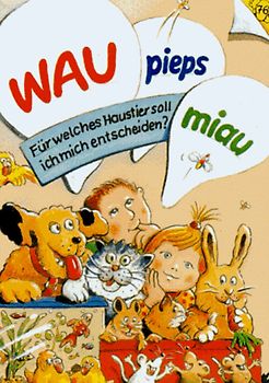 Wau, Pieps, Miau. Für welches Haustier soll ich mich entscheiden?